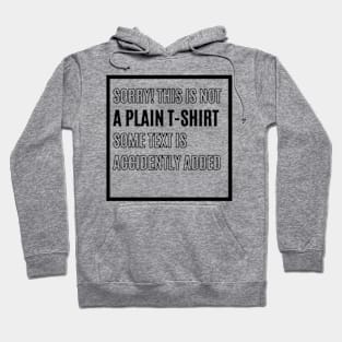 Accidental Artistry: 'SORRY! THIS IS NOT A PLAIN T-SHIRT...' Bold Text in Black - A Humorous, Stylish Statement Hoodie